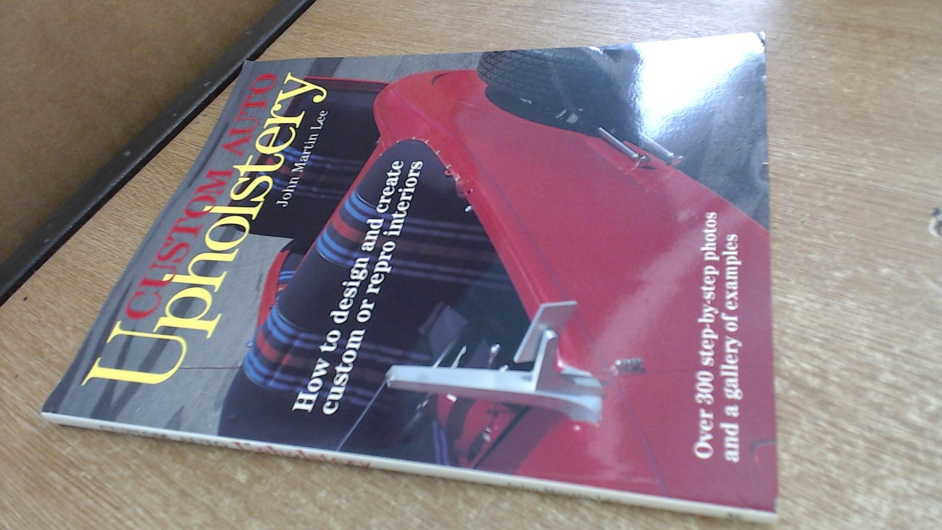 Custom Auto Upholstery: How to Design and Create Custom or Repro Interiors used book depot