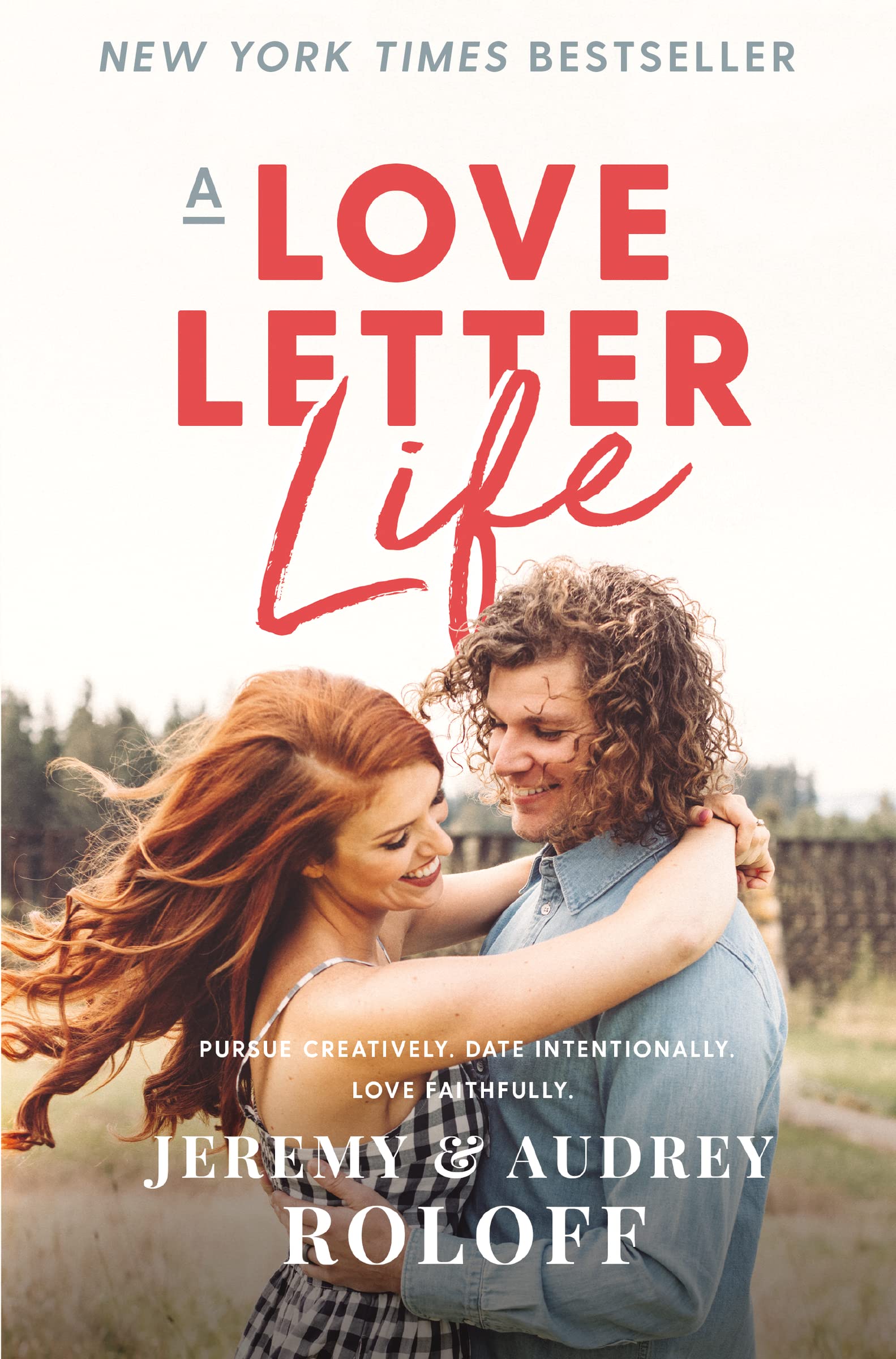 A Love Letter Life: Pursue Creatively. Date Intentionally. Love Faithfully. used book depot