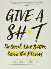 Give a Sh*t: Do Good. Live Better. Save the Planet. used book depot