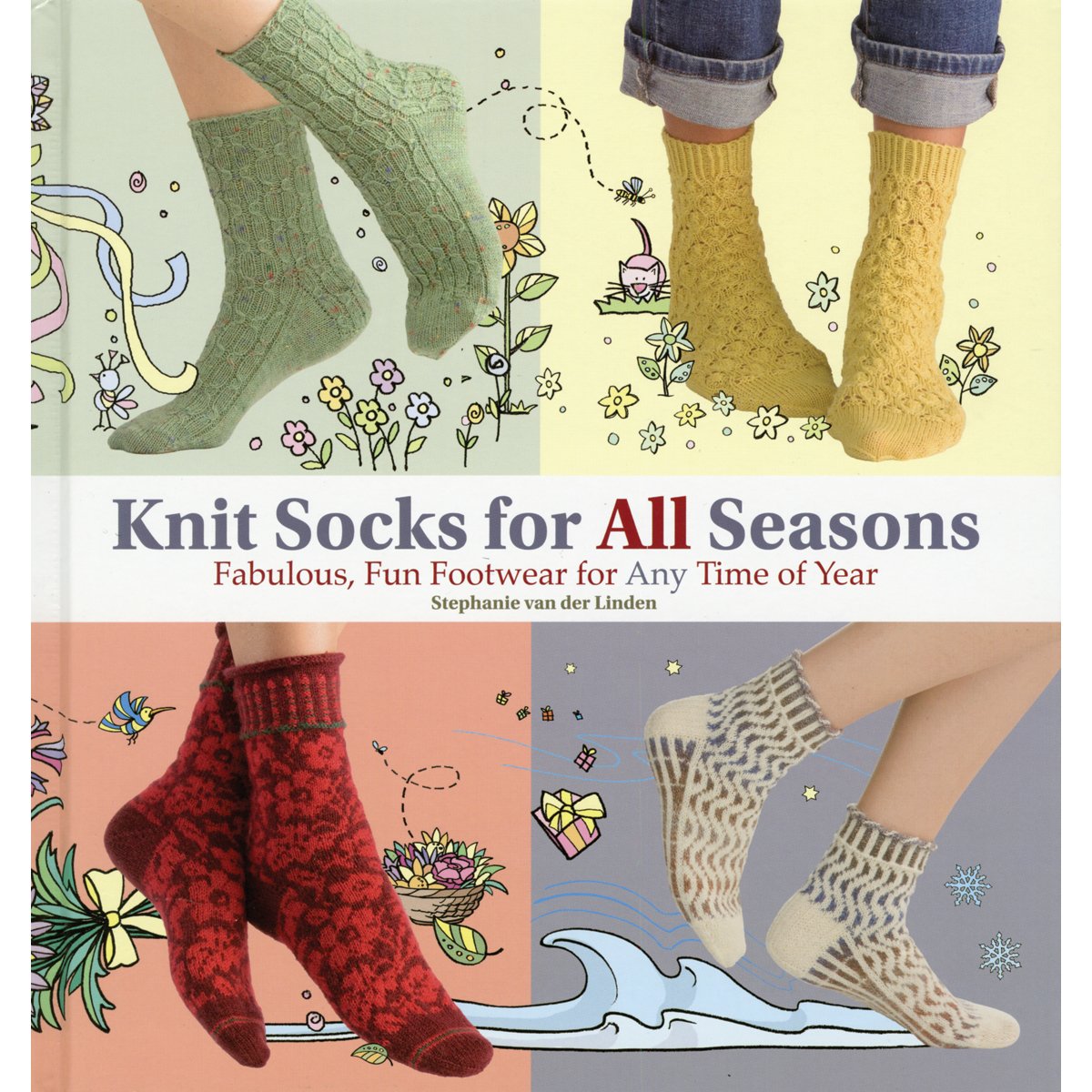 Knit Socks for All Seasons: Fabulous, Fun Footwear for Any Time of Year
