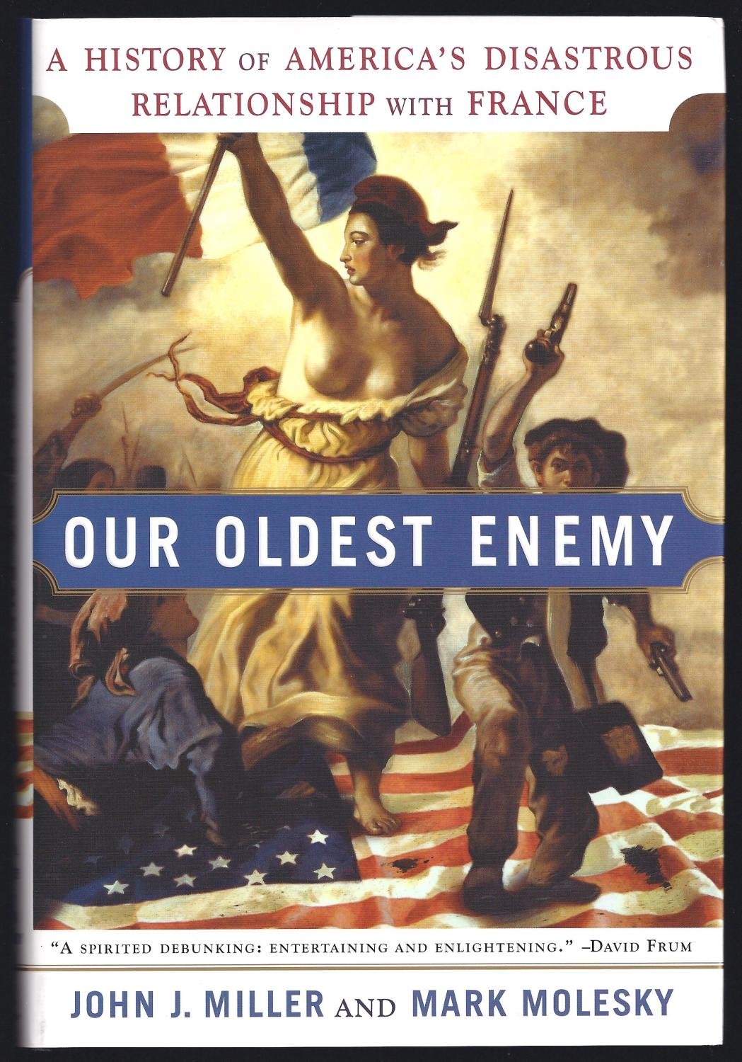 Our Oldest Enemy: A History of America's Disastrous Relationship with France