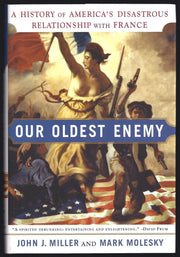 Our Oldest Enemy: A History of America's Disastrous Relationship with France