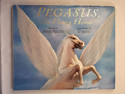 Pegasus, the Flying Horse Yolen, Jane and Ming, Li