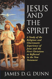 Jesus and the Spirit: A Study of the Religious and Charismatic Experience of Jesus and the First Christians as Reflected in the New Testament used book depot