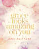 Grace Looks Amazing on You: 100 Days of Reflecting Gods Love A Devotional with Scripture, Encouragement, and Daily Reflection Prompts for Christian Women [Hardcover] Seiffert, Amy