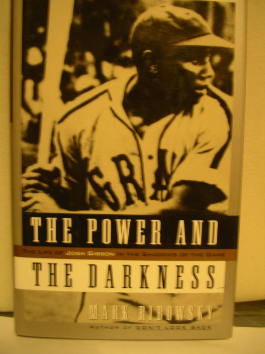 POWER AND THE DARKNESS: The Life of Josh Gibson in the Shadows of the Game