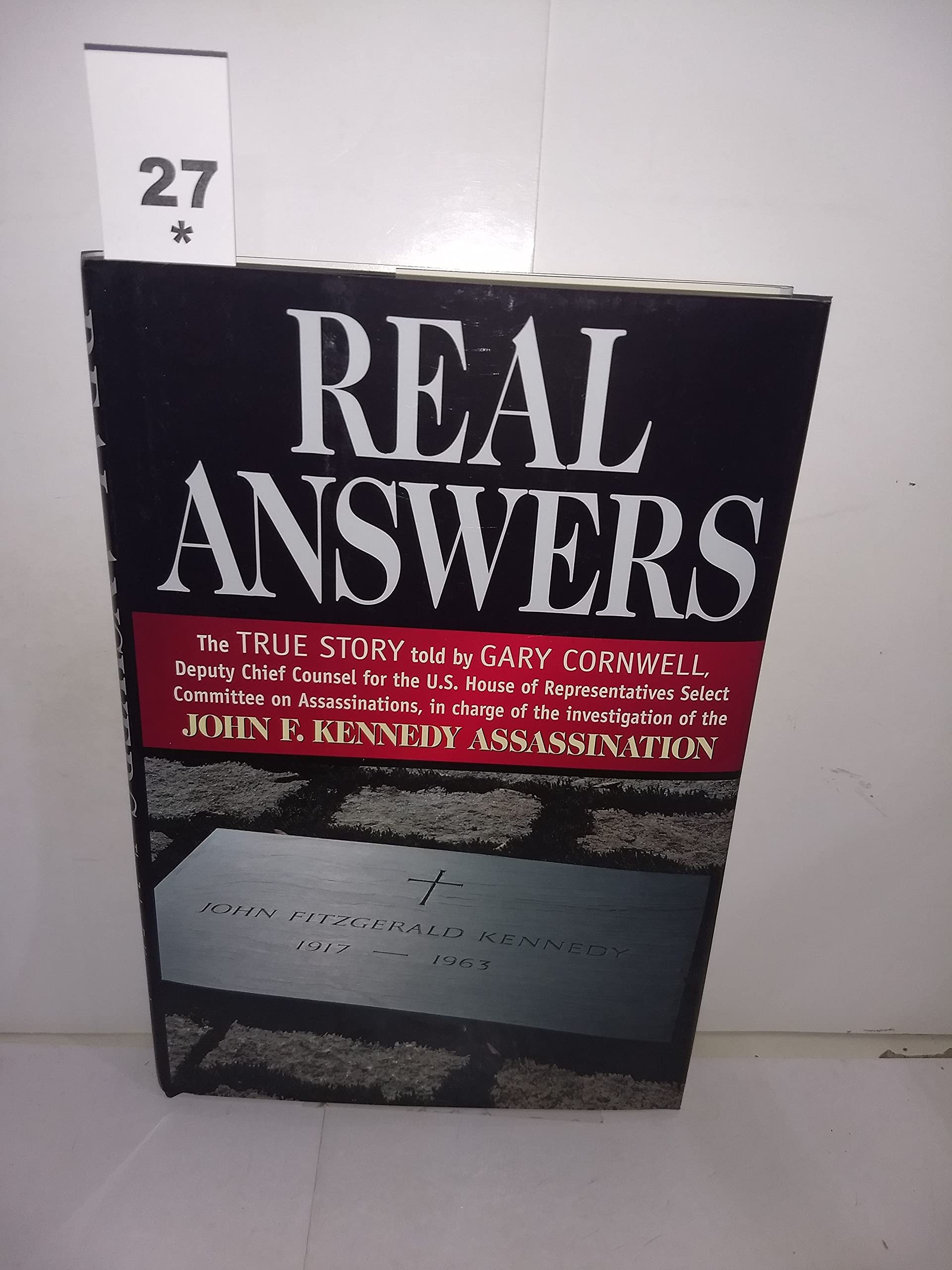 Real Answers: The True Story Told by Gary Cornwell, Deputy Chief Counsel for the U.S. House of Representatives Select Committee on Assassinations, in Charge of the Investigation of the John F used book depot