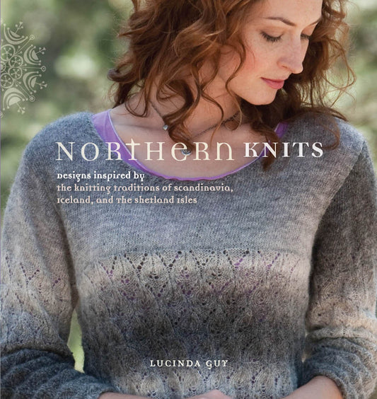 Northern Knits: Designs Inspired by the Knitting Traditions of Scandinavia, Iceland, and the Shetland Isles Guy, Lucinda