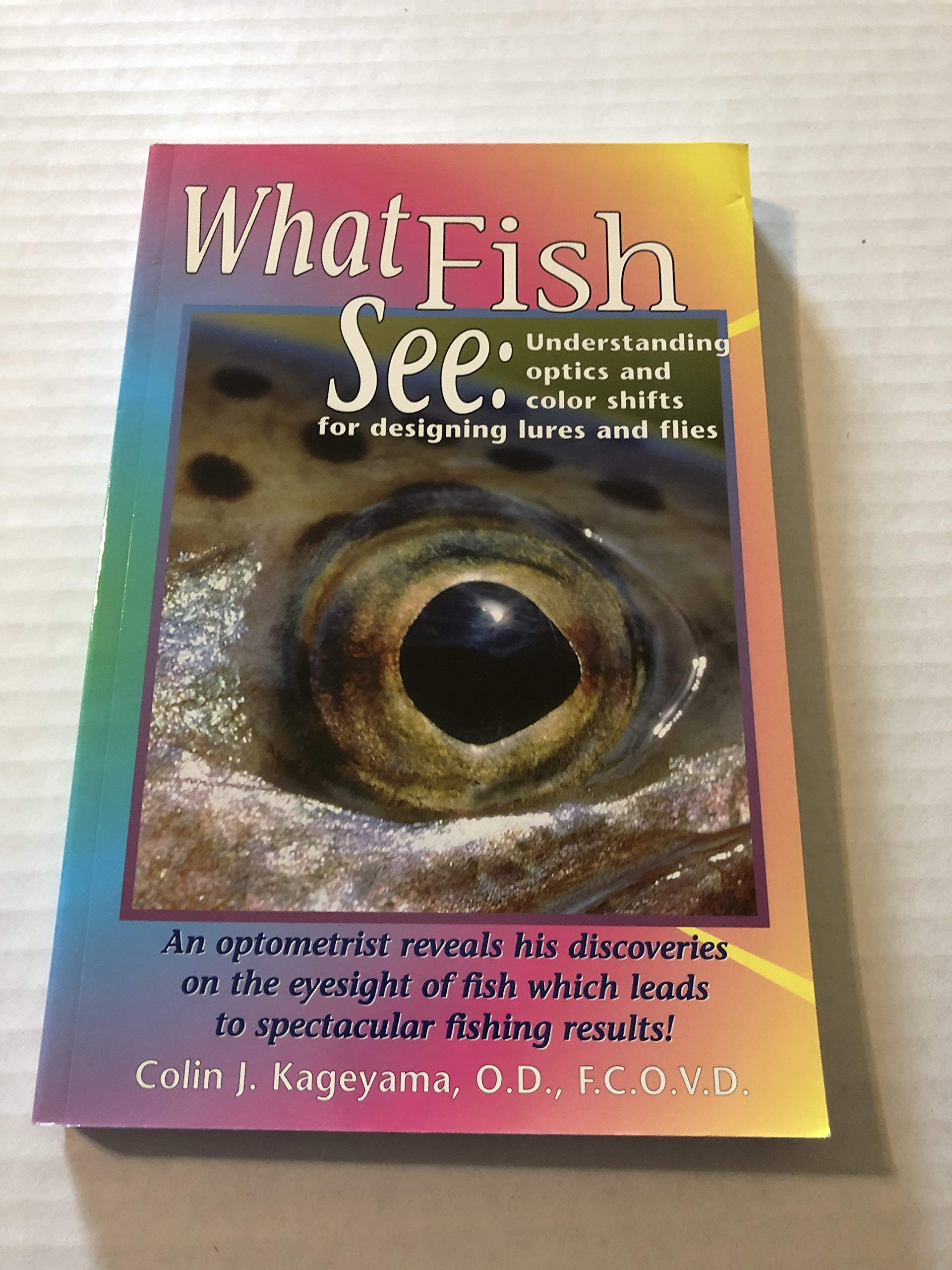 What Fish See: Understanding Optics and Color Shifts for Designing Lures and Flies used book depot