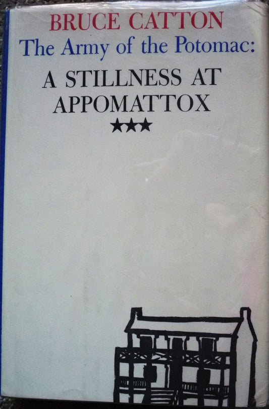 Stillness at Appomattox, A The Army of the Potomac, Vol 3 [Hardcover] Catton, Bruce
