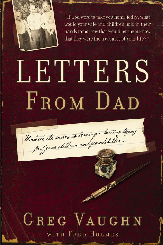 Letters from Dad: Unlock the Secret to Leaving a Lasting Legacy for Your Children and Grandchildren [Paperback] Vaughn, Greg