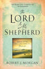 The Lord Is My Shepherd: Resting in the Peace and Power of Psalm 23 [Paperback] Morgan, Robert J