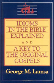 Idioms in the Bible Explained and a Key to the Original Gospels used book depot
