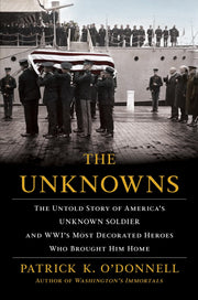 The Unknowns: The Untold Story of America’s Unknown Soldier and WWI’s Most Decorated Heroes Who Brought Him Home used book depot