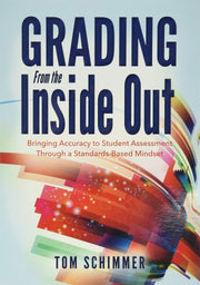 Grading From the Inside Out: Bringing Accuracy to Student Assessment Through a Standards-Based Mindset (How to Give Students Full Credit for Their Knowledge) used book depot