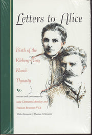 Letters to Alice: Birth of the Kleberg-King Ranch Dynasty (Volume 22) (Gulf Coast Books, sponsored by Texas A&M University-Corpus Christi)