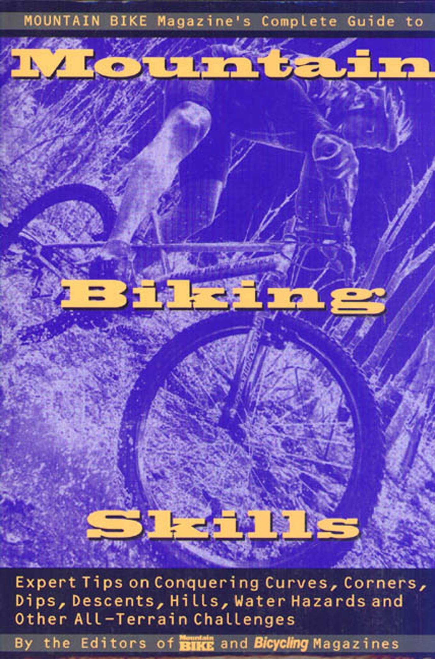 Mountain Bike Magazine's Complete Guide To Mountain Biking Skills: Expert Tips On Conquering Curves, Corners, Dips, Descents, Hills, Water Hazards, And Other All-Terrain Challenges used book depot
