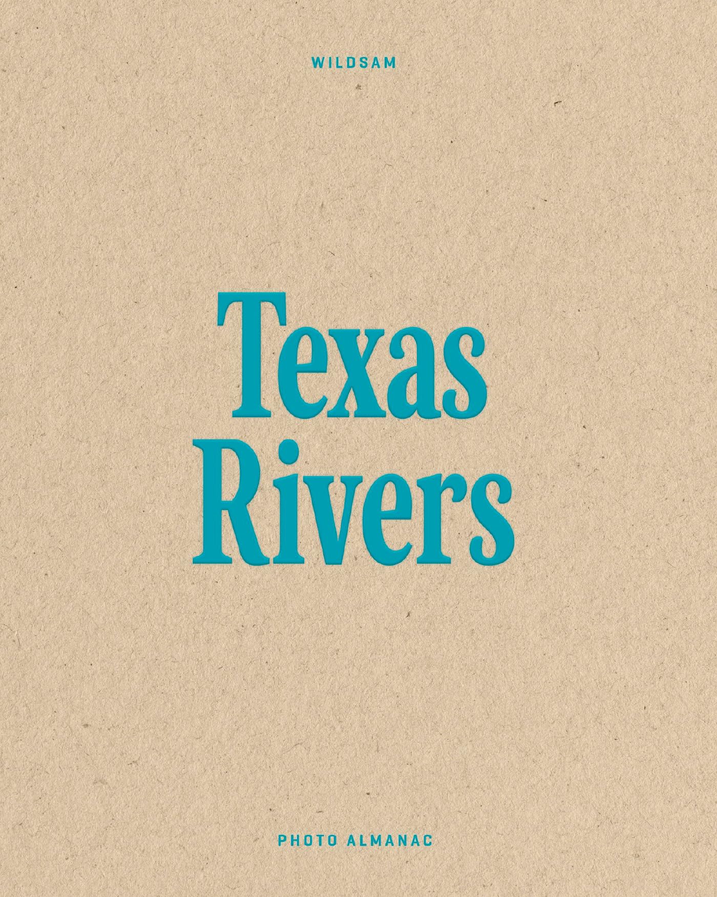 Wildsam Field Guides: Texas Rivers (Photo Almanac Series)