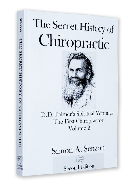 The Secret History of Chiropractic: DD Palmers Spiritual Writings [Paperback] Simon A Senzon