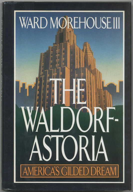The Waldorf-Astoria: America's Gilded Dream
