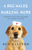 A Dog Walks Into a Nursing Home: Lessons in the Good Life from an Unlikely Teacher Halpern, Sue