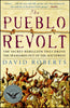 The Pueblo Revolt: The Secret Rebellion that Drove the Spaniards Out of the Southwest