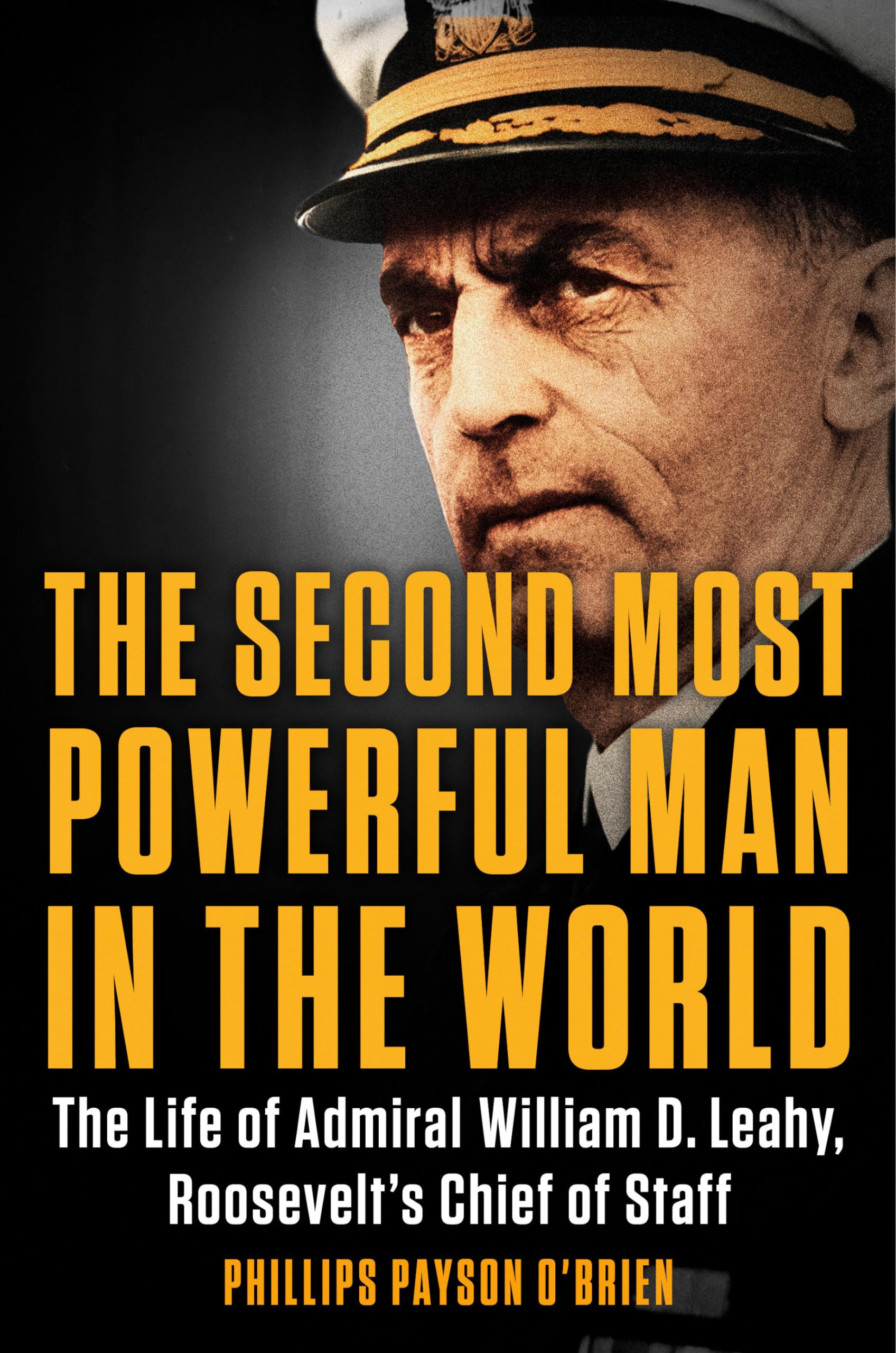 The Second Most Powerful Man in the World: The Life of Admiral William D. Leahy, Roosevelt's Chief of Staff used book depot