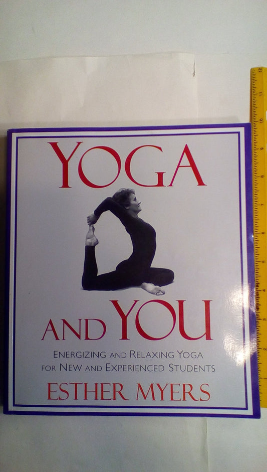 Yoga and You: Energizing and Relaxing Yoga for New and Experienced Students Myers, Esther