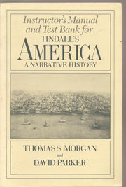 Instructor's Manual and Test Bank for Tindall's America: A Narrative History