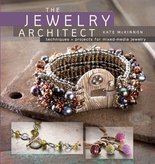 The Jewelry Architect: Techniques and Projects for MixedMedia Jewelry Mckinnon, Kate