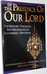 In the Presence of Our Lord: The History, Theology, and Psychology of Eucharistic Devotion used book depot