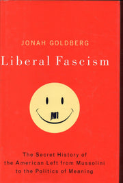 Liberal Fascism: The Secret History of the American Left, From Mussolini to the Politics of Meaning used book depot