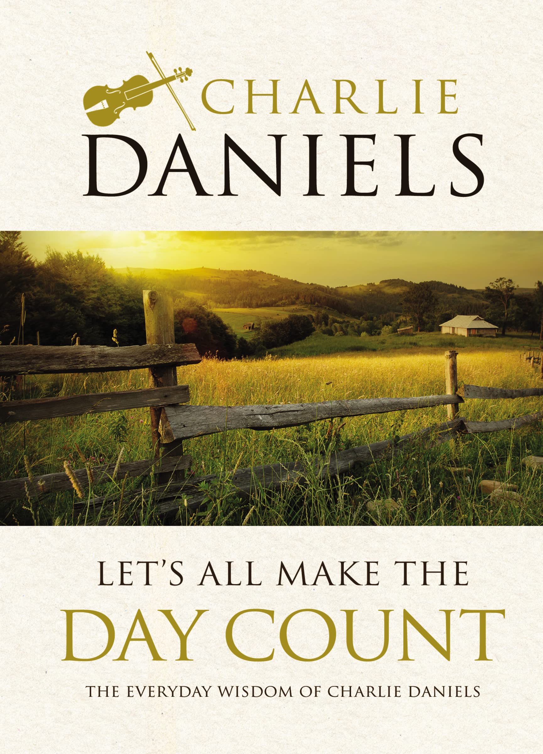 Let's All Make the Day Count: The Everyday Wisdom of Charlie Daniels used book depot