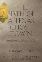 The Birth of a Texas Ghost Town: Thurber, 1886–1933 (Volume 22) (Tarleton State University Southwestern Studies in the Humanities) used book depot