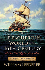 The Treacherous World of the 16th Century & How the Pilgrims Escaped It: The Prequel to America's Freedom used book depot