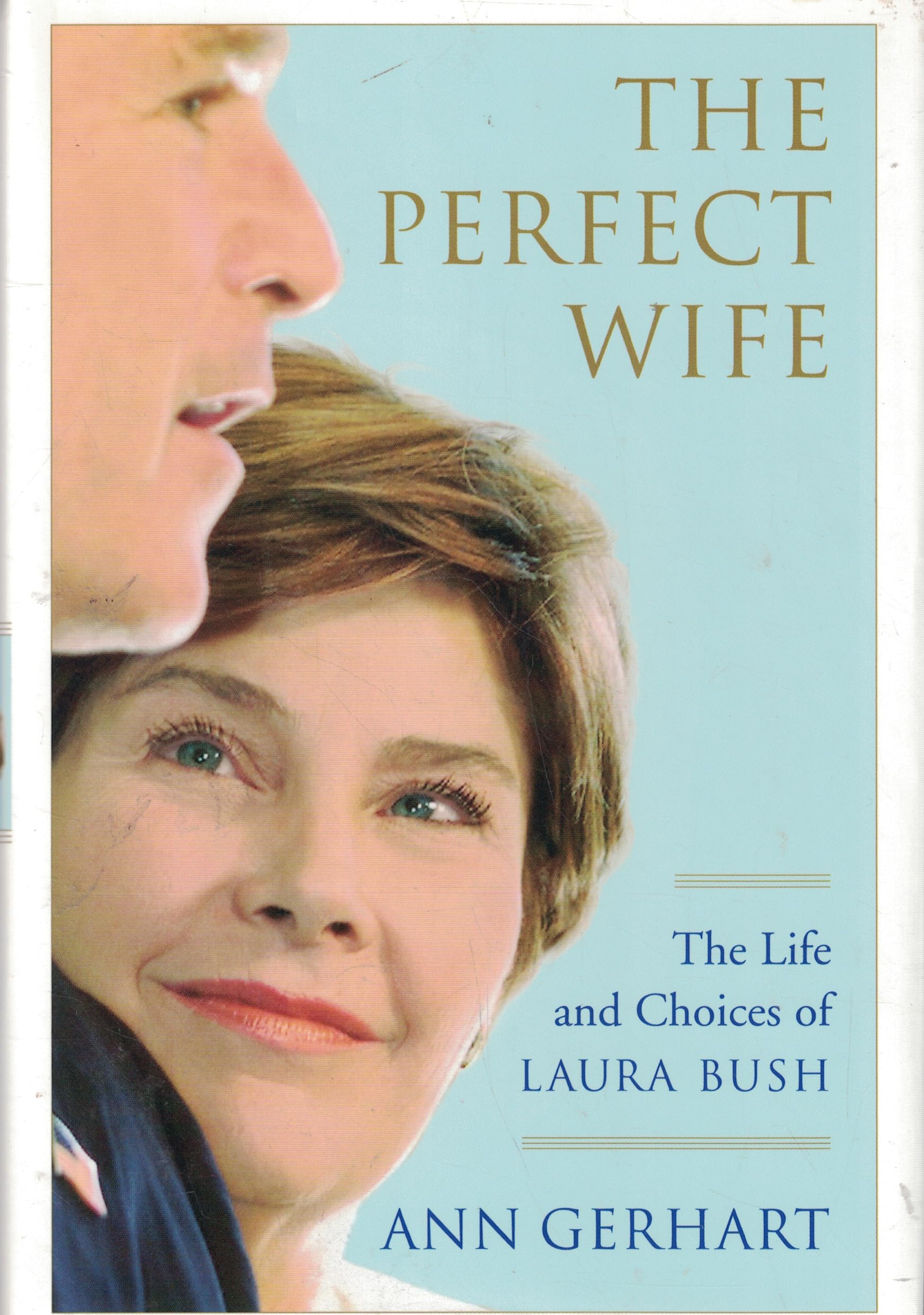 The Perfect Wife: The Life and Choices of Laura Bush used book depot