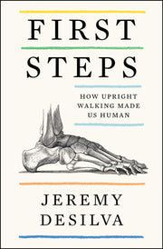 First Steps: How Upright Walking Made Us Human used book depot