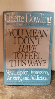 You Mean I Don't Have to Feel This Way? New Help for Depression, Anxiety, and Addiction