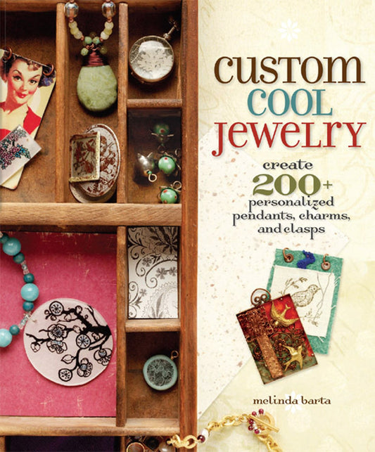 Custom Cool Jewelry: Create 2 Personalized Pendants, Charms, and Clasps Barta, Melinda