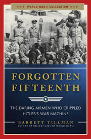 Forgotten Fifteenth: The Daring Airmen Who Crippled Hitler's War Machine (World War II Collection) used book depot