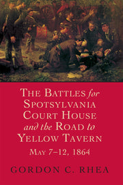 The Battles for Spotsylvania Court House and the Road to Yellow Tavern, May 7–12, 1864 (Jules and Frances Landry Award) used book depot