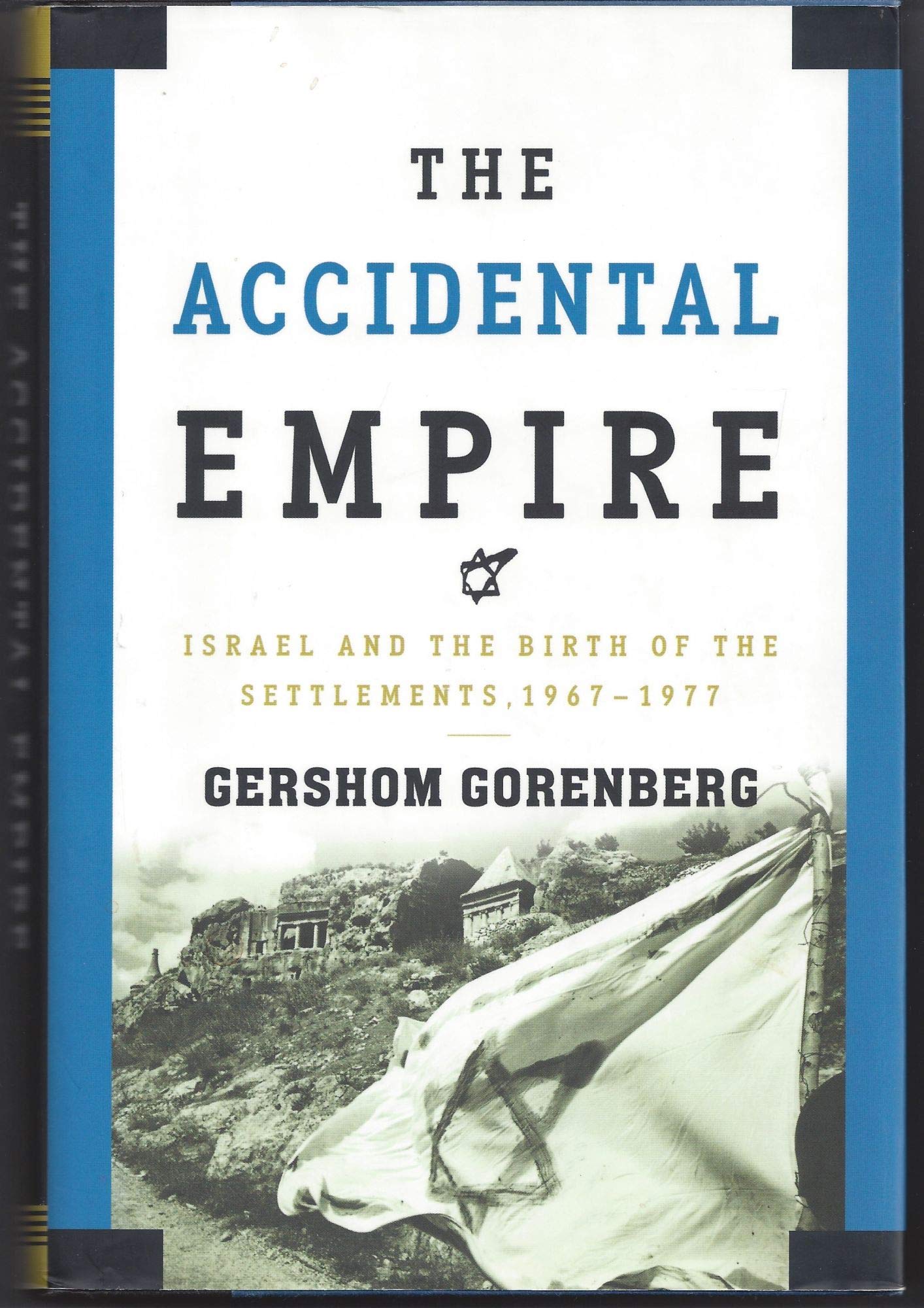 The Accidental Empire: Israel and the Birth of the Settlements, 1967-1977 used book depot