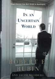 In an Uncertain World: Tough Choices from Wall Street to Washington