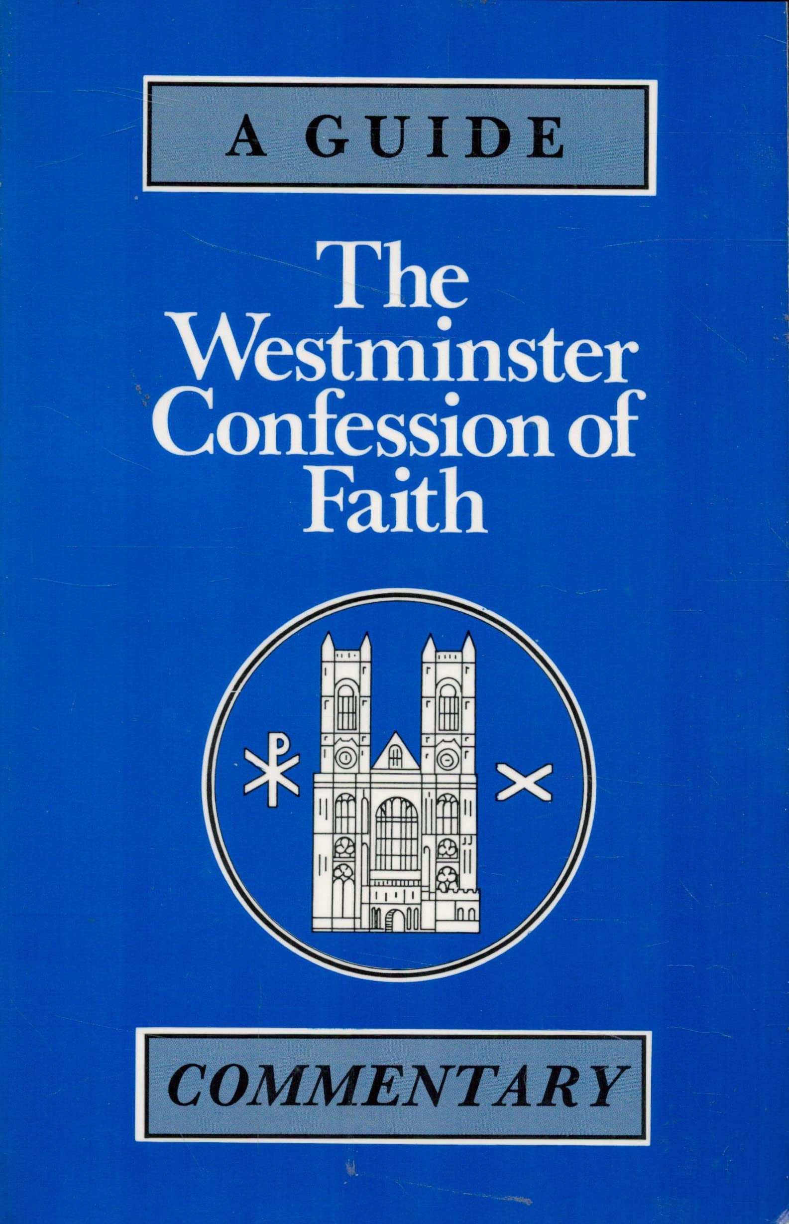 A Guide to the Westminster Confession of Faith: Commentary