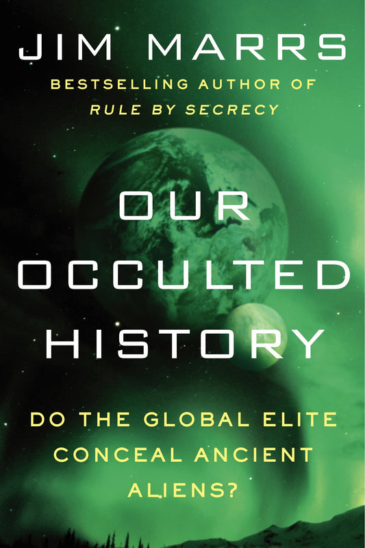 Our Occulted History: Do the Global Elite Conceal Ancient Aliens? [Paperback] Marrs, Jim