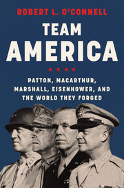 Team America: Patton, MacArthur, Marshall, Eisenhower, and the World They Forged used book depot