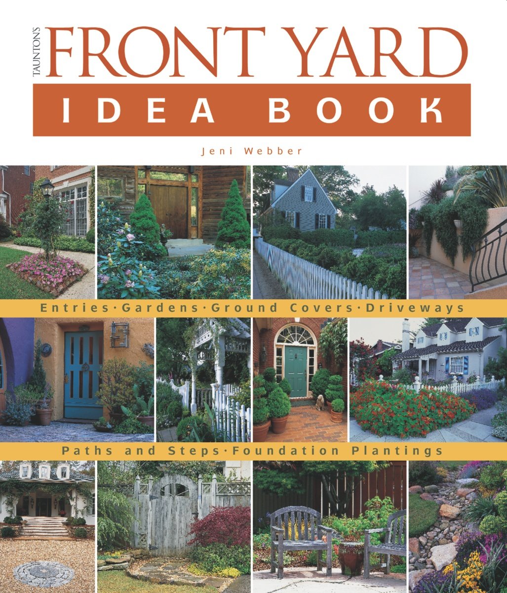 Taunton's Front Yard Idea Book: How to Create a Welcoming Entry and Expand Your (Taunton Home Idea Books) used book depot