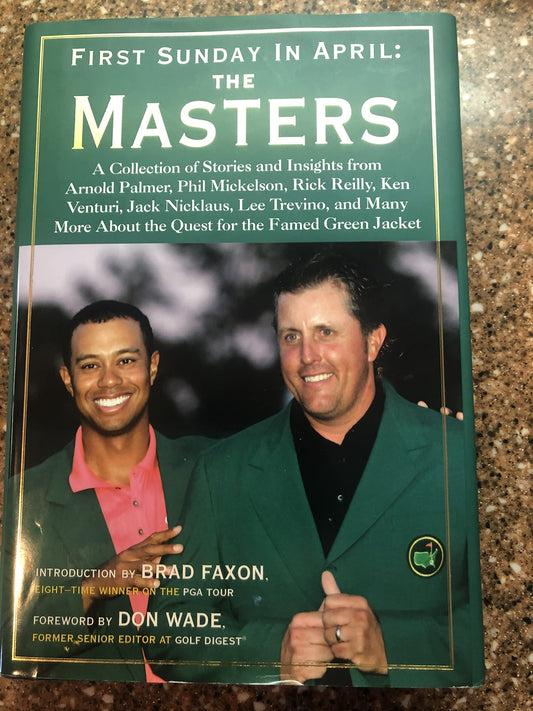 First Sunday in April: The Masters: A Collection of Stories and Insights from Arnold Palmer, Phil Mickelson, Rick Reilly, Ken Venturi, Jack Nicklaus, Lee  About the Quest for the Famed Green Jacket Faxon, Brad and Wade, Don