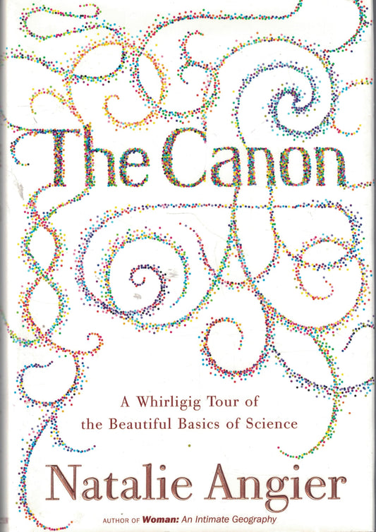 The Canon: A Whirligig Tour of the Beautiful Basics of Science