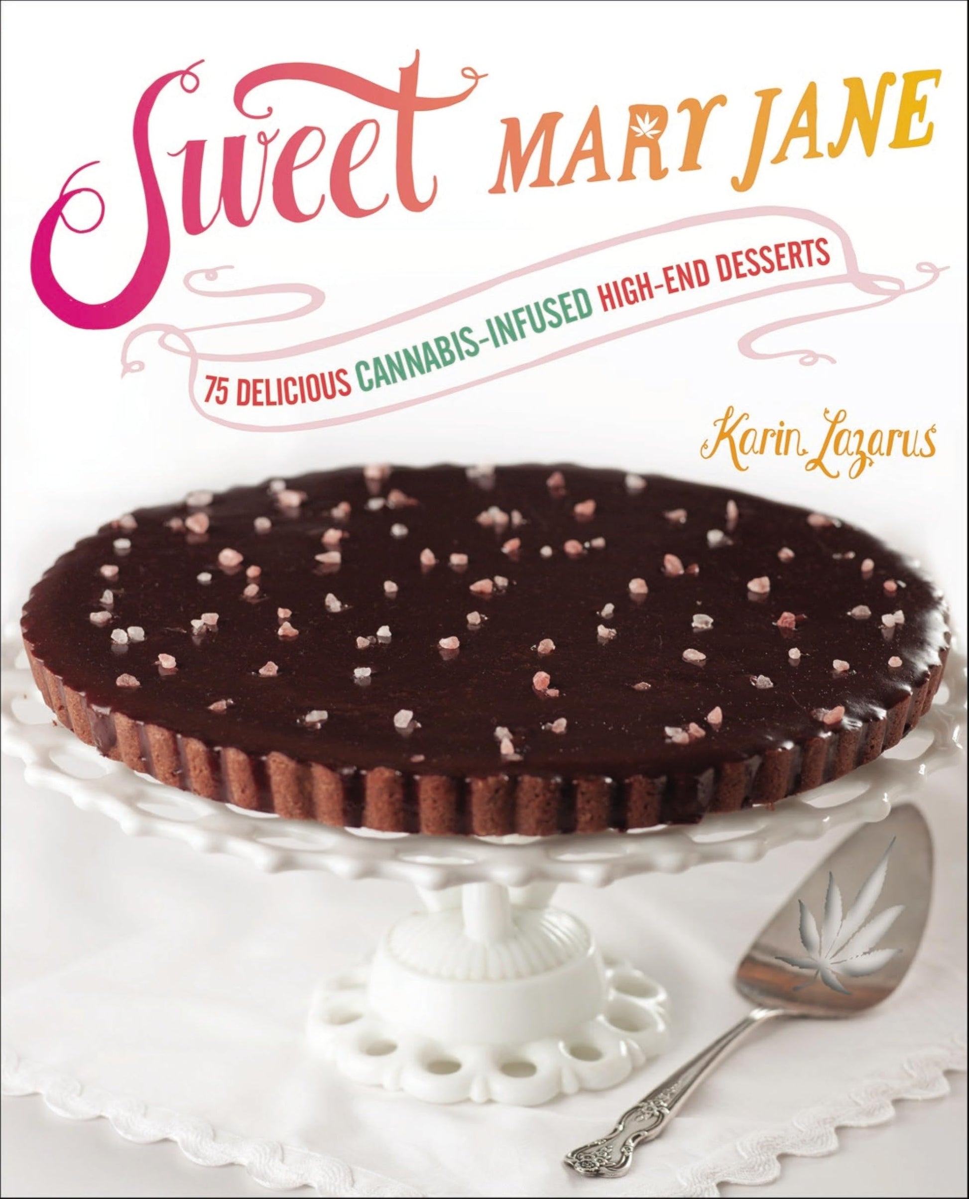 Sweet Mary Jane: 75 Delicious Cannabis-Infused High-End Desserts: A Baking Book used book depot
